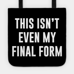 This Isn't Even My Final Form Tote