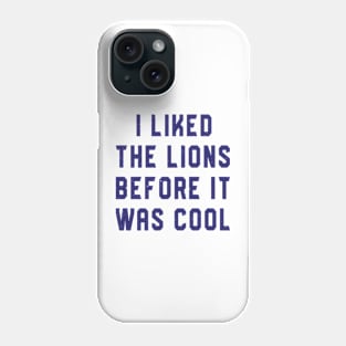 I Liked The Lions Before It Was Cool Phone Case