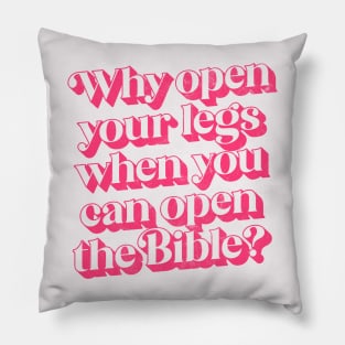 Why Open Your Legs When You Can Open The Bible? Pillow