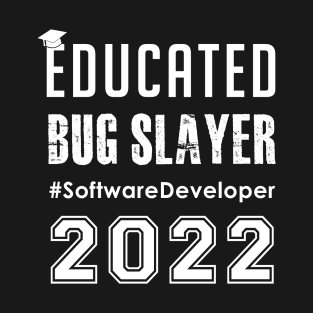 Educated Bug Slayer 2022 -Software Developer Engineers T-Shirt