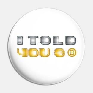 I Told You So Bitcoin Funny Bitcoin Owners Pin