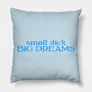 small dick big dreams light blue Pillow