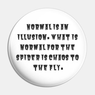 Normal is an Illusion Pin