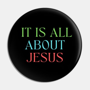 It Is All About Jesus Pin