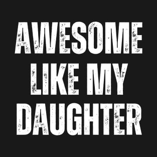 Awesome Like My Daughter Funny Art Dad T-Shirt