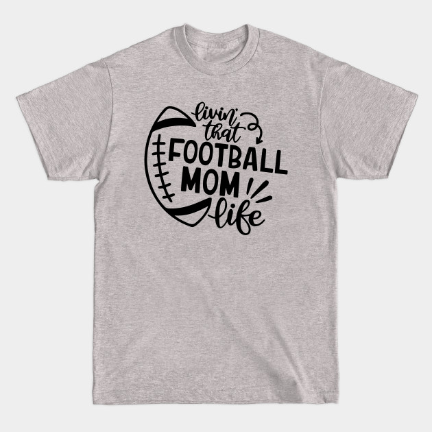 Disover Livin That Football Mom Life svg - Football Lover - T-Shirt