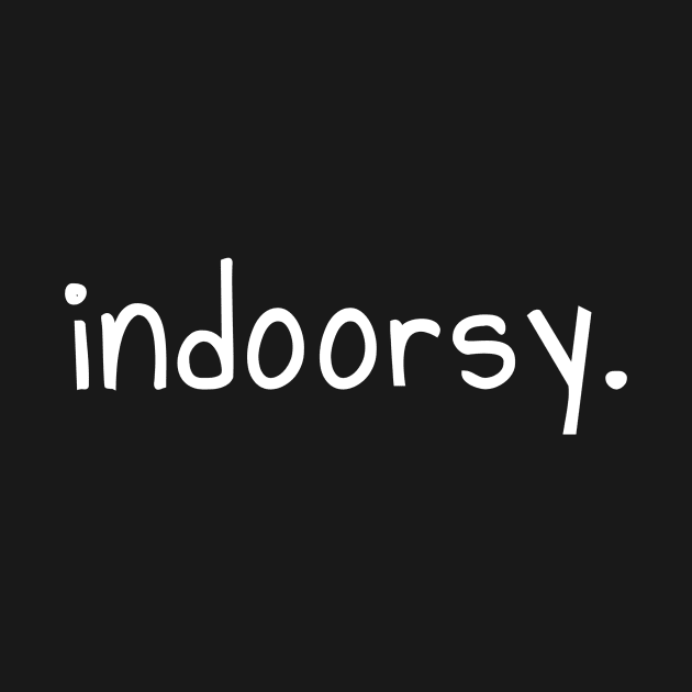 Indoorsy T-Shirt and Apparel for Introverts by PowderShot