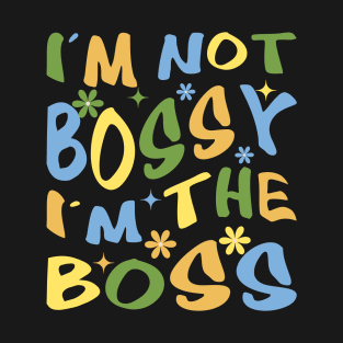 i'm not bossy, i'm boss T-Shirt