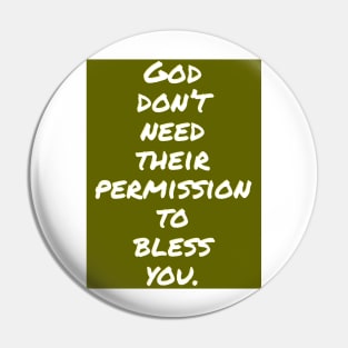 God don't need their permission to bless you. Pin