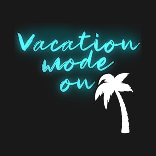 VACATION MODE ON T-Shirt