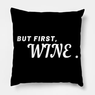 But First, Wine - Funny Pillow