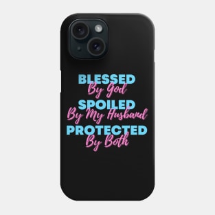 Blessed By God  Spoiled By My Husband  Protected By Both Phone Case