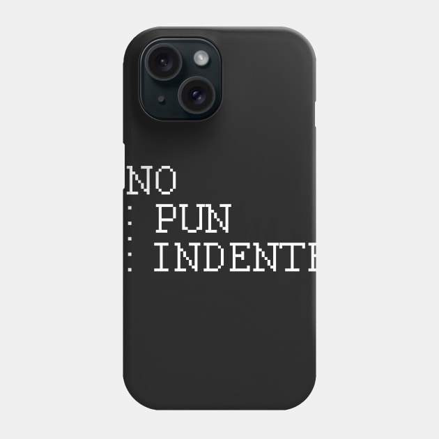 No Pun Indented Phone Case by NerdShizzle