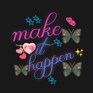 Make it happen T-Shirt