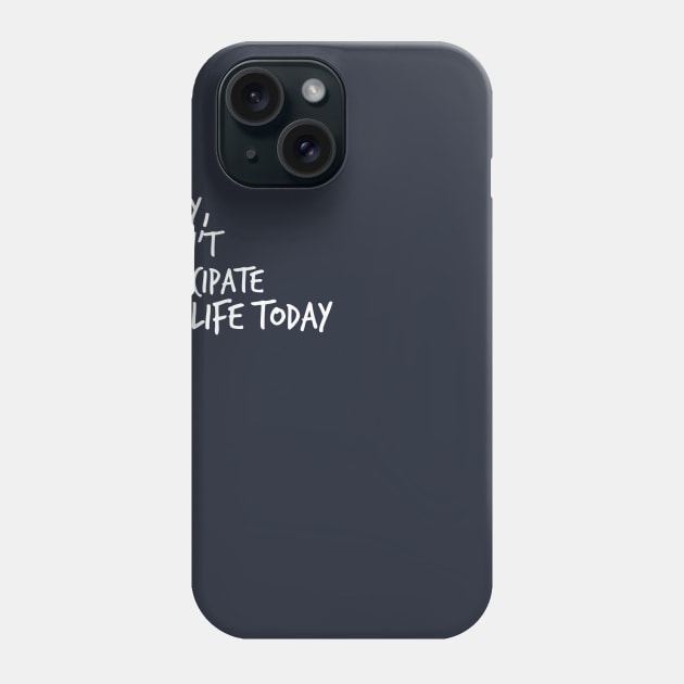 Sorry, I Can't Participate In Life Today Phone Case by FlashMac