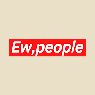 Ew people T-Shirt