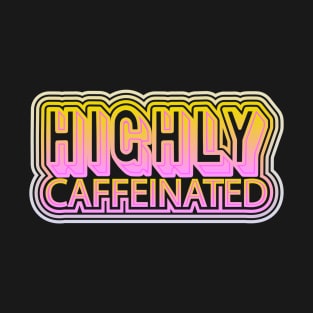 Highly Caffeinated T-Shirt