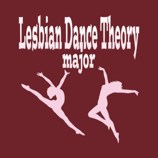 Lesbian Dance Theory Major T-Shirt