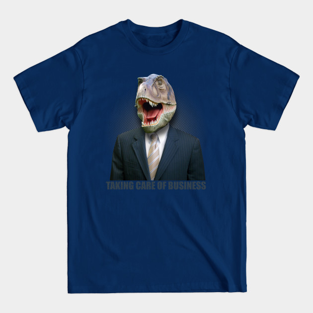 Disover Tyrannosaurus Rex Taking Care Of Business - Tyrannosaurus Rex - T-Shirt