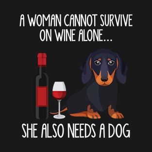 A Woman Cannot Survive On Wine Alone She Also Needs A Dachshunds T-Shirt