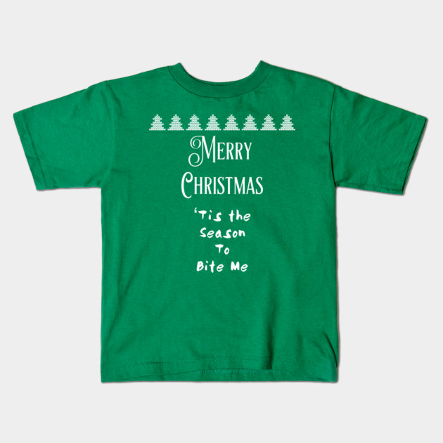 Merry Christmas Tis The Season To Bite Me Funny Christmas Gift Ideas Kids T Shirt Teepublic