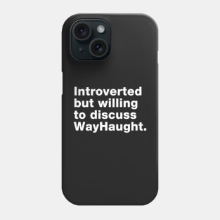 Introvert willing to discuss WayHaught Phone Case