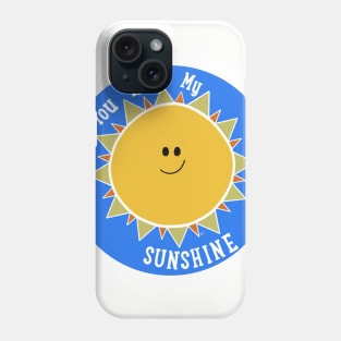 You are my sunshine! Phone Case