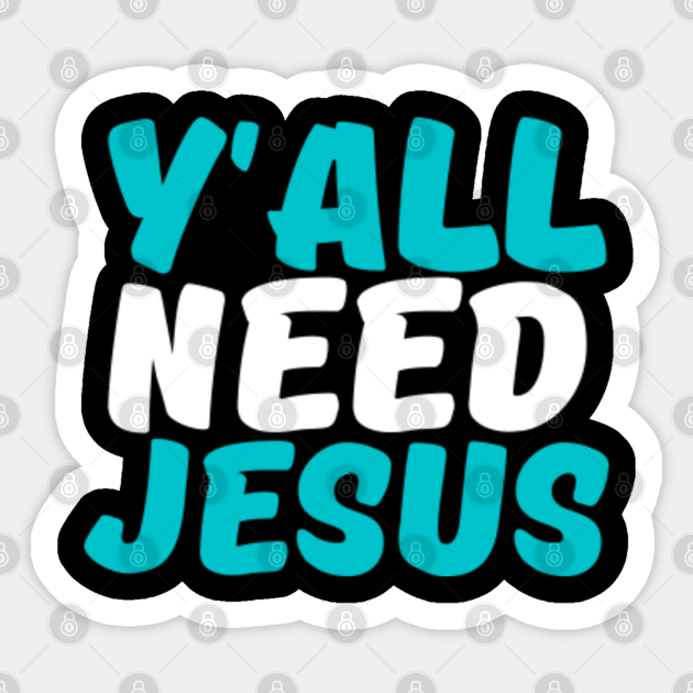 Yall need Jesus - Christian - Yall Need Jesus Christian - Sticker