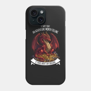 It Simply Isnt an Adventure Worth Telling If There Aren&amp;#39;t Any Dragons - Red Dragon - Fantasy Phone Case
