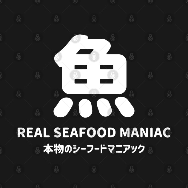 Real seafood maniac in Japanese = "Honmono no seafood maniac" 本物のシーフードマニアック and Fish in Japanese kanji = SA KA NA さかな - white by FOGSJ