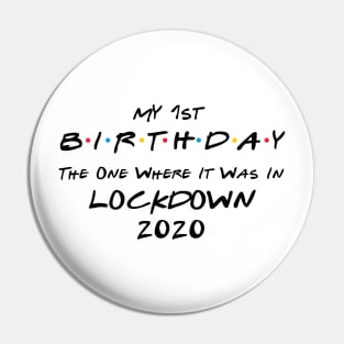 My 1st Birthday - The One Where It Was In Lockdown (black font) Pin