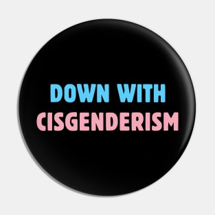 Down With Cisgenderism Pin