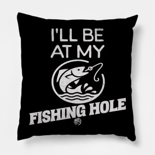 Fishing Lover I'll Be At My Fishing Hole Gift Idea Pillow