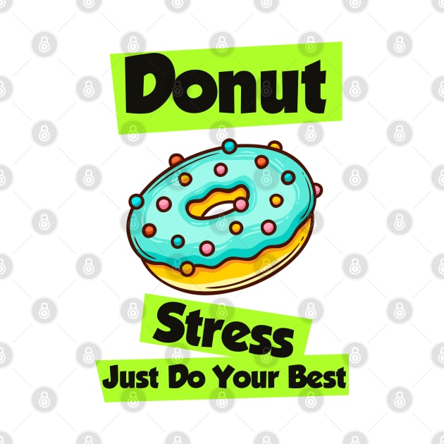 Donut Stress Just Do Your Best by soufibyshop