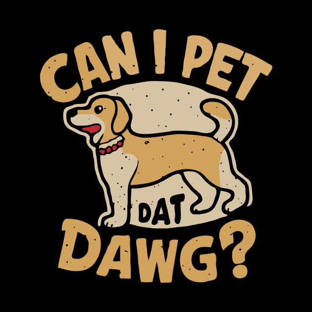 Can I Pet Dat Dawg? Funny Dog by Chrislkf