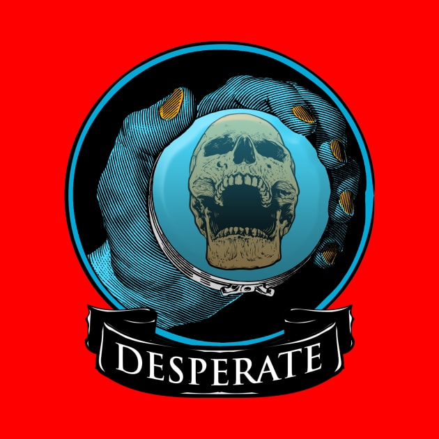 IM DESPERATE by theanomalius_merch