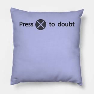 press x to doubt Pillow