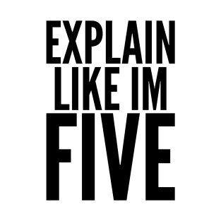 Explain Like I'm Five T-Shirt