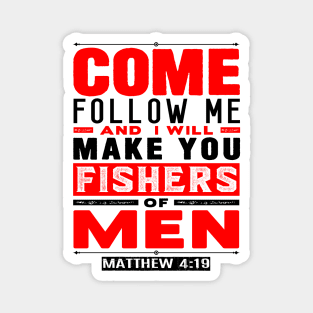 Come Follow Me And I Will Make You Fishers Of Men. Matthew 4:19 Magnet