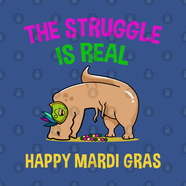 Discover The struggle Is Real Happy Mardi Gras - T Rex Dinosaur - T-Shirt