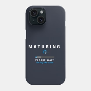 Maturing - Loading Please Wait Phone Case