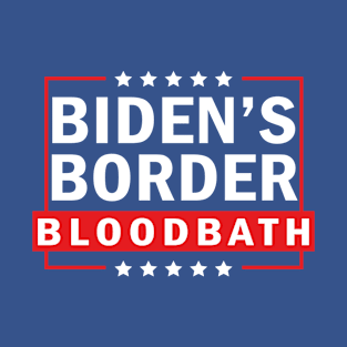 Biden's Border Bloodbath T-Shirt