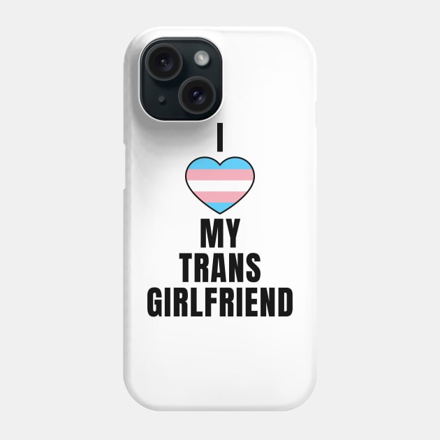 I Love My Trans Girlfriend Phone Case by QCult