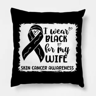 I Wear Black For My Wife Skin Cancer Awareness Pillow