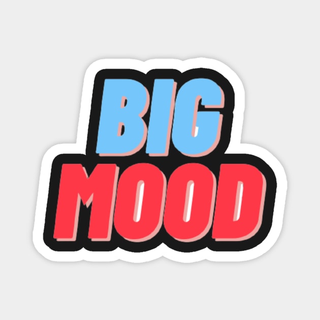 BIG MOOD Magnet by mcmetz