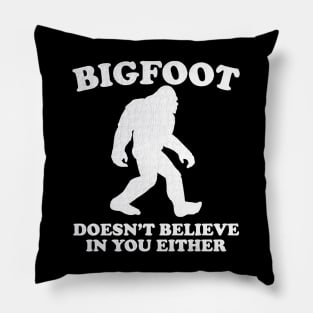 Bigfoot Doesn't Believe In You Either Sasquatch Pillow