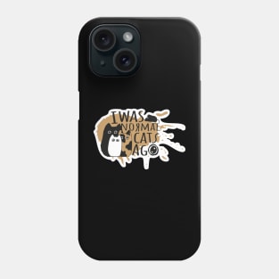 I was normal 3 cats ago Phone Case