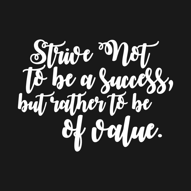 Strive Not To Be A Success, But Rather To Be Of Value by Miya009