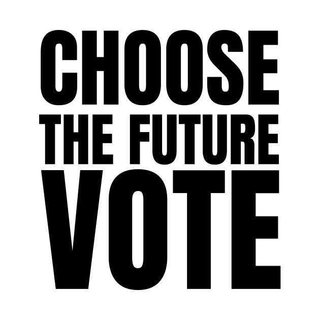 Choose The Future Vote Voting Crewneck Sweatshirt Teepublic