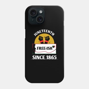 Juneteenth Free-ish since 1865 Phone Case